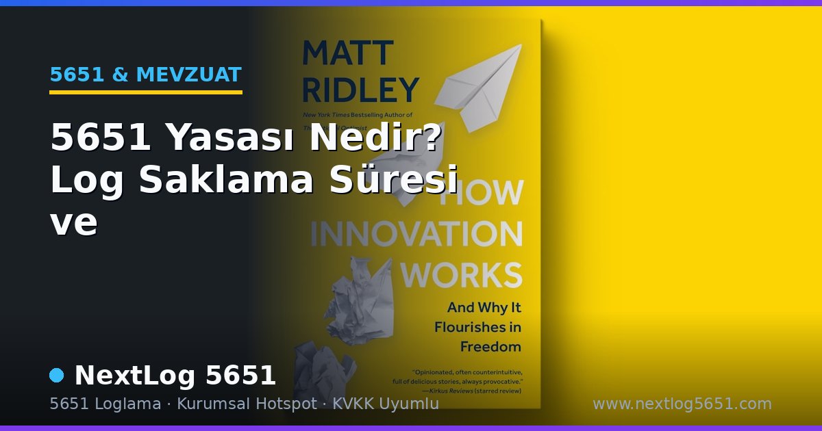 5651 Yasası Nedir? Log Saklama Süresi ve KVKK Uyumu 2026
