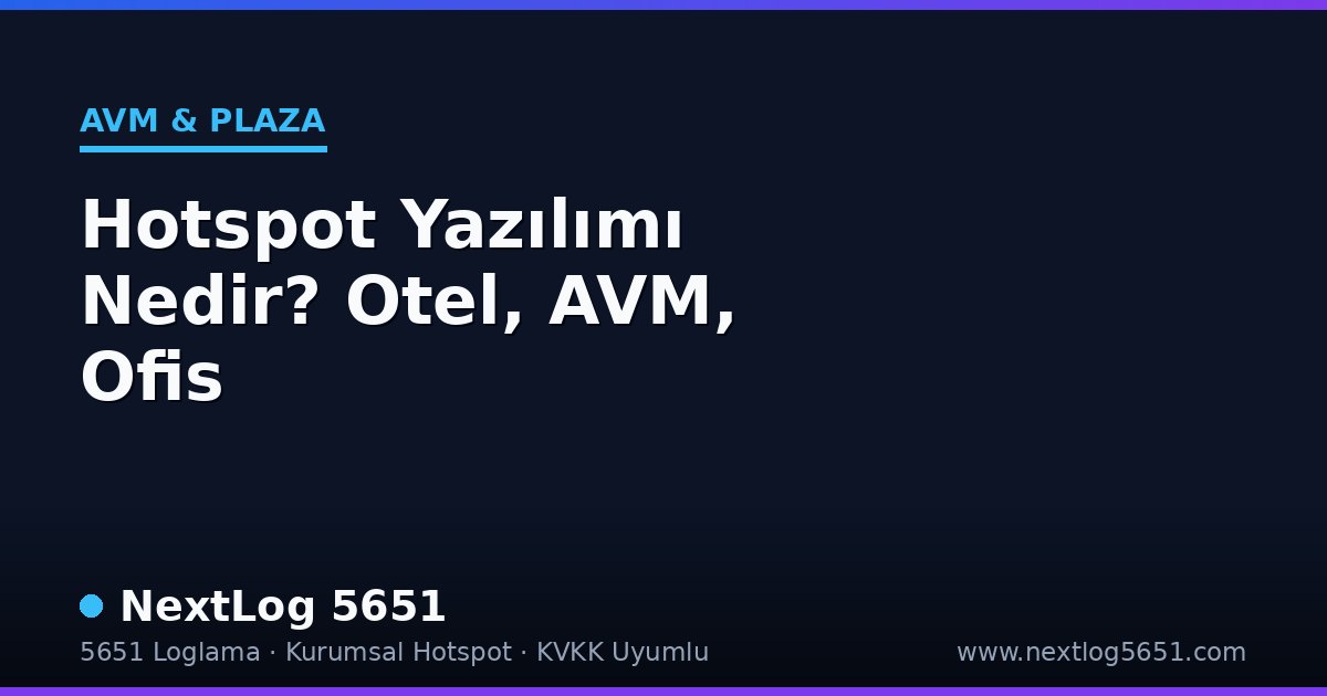 Hotspot Yazılımı Nedir? Otel, AVM, Ofis Kurulum Rehberi 2026